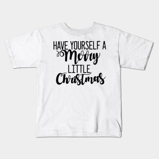 "Have yourself a Merry little Christmas" Kids T-Shirt